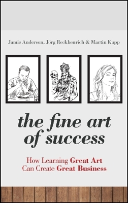 The Fine Art of Success – How Learning Great Art Can Create Great Business