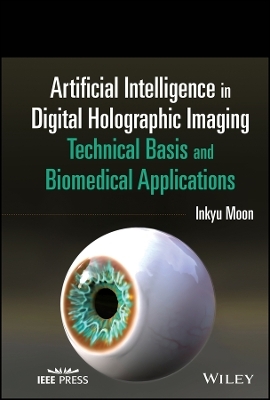 Artificial Intelligence in Digital Holographic Miroscopy – Technical Basis and Biomedical Applications - I Moon