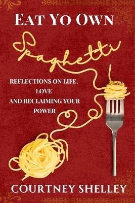 Eat Yo Own Spaghetti - Courtney Shelley