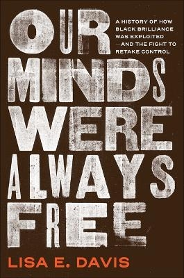 Our Minds Were Always Free - Lisa E Davis