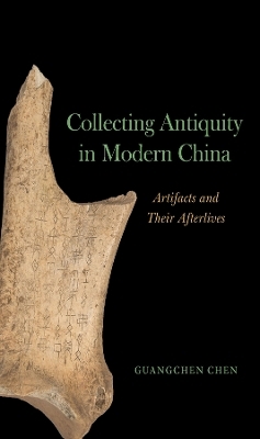 Collecting Antiquity in Modern China - Guangchen Chen