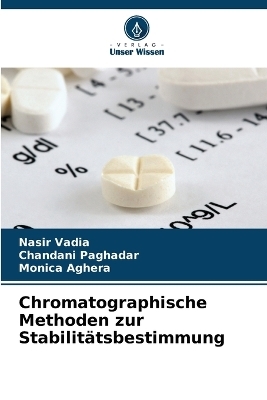 Chromatographische Methoden zur Stabilit&auml;tsbestimmung - Nasir Vadia, Chandani Paghadar, Monica Aghera
