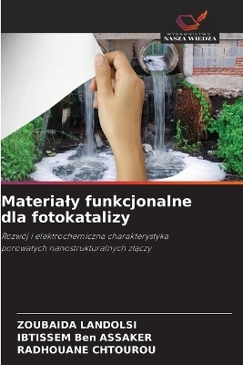 Materialy funkcjonalne dla fotokatalizy - ZOUBAIDA LANDOLSI, IBTISSEM Ben ASSAKER, RADHOUANE CHTOUROU