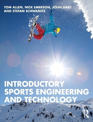 Introductory Sports Engineering and Technology - Tom Allen, Nick Emerson, John Hart, Stefan Schwanitz