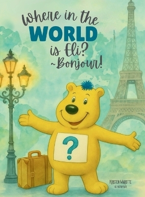Where in the World is Eli? _Bonjour! - Kristen H Marotte