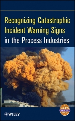 Recognizing Catastrophic Incident Warning Signs in  the Process Industries - . CCPS