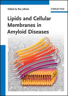 Lipids and Cellular Membranes in Amyloid Diseases - R Jelinek