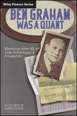 Ben Graham Was a Quant &ndash; Raising the IQ of the Intelligent Investor - SP Greiner
