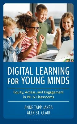 Digital Learning for Young Minds - Anne Tapp Jaksa, Alex St. Clair