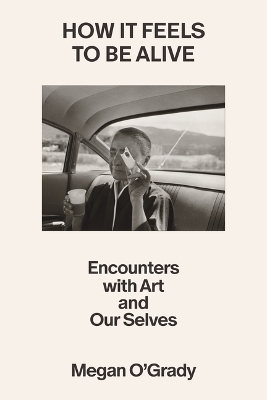 How It Feels to Be Alive - Megan O'Grady