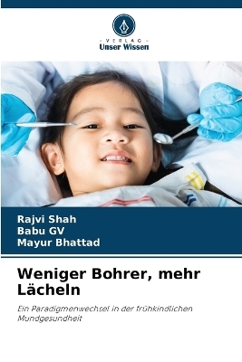 Weniger Bohrer, mehr L&auml;cheln - Rajvi Shah, Babu GV, Mayur Bhattad