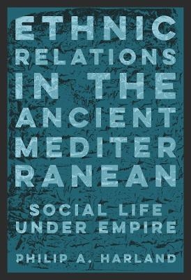 Ethnic Relations in the Ancient Mediterranean - Philip A. Harland