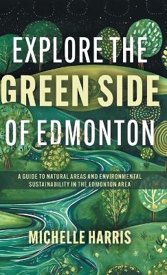 Explore the Green Side of Edmonton - Michelle Harris