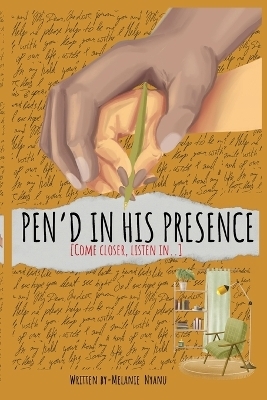 Pen'd in His Presence - Melanie Nyanu