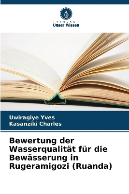 Bewertung der Wasserqualität für die Bewässerung in Rugeramigozi (Ruanda)