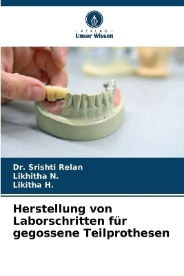 Herstellung von Laborschritten f&uuml;r gegossene Teilprothesen - Dr Srishti Relan, Likhitha N, Likitha H