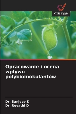 Opracowanie i ocena wplywu polybioinokulant&oacute;w - Dr Sanjeev K, Dr Revathi D