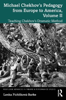 Michael Chekhov’s Pedagogy from Europe to America, Volume II - Lenka Pichlíková-Burke