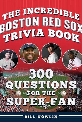 The Incredible Boston Red Sox Trivia Book
