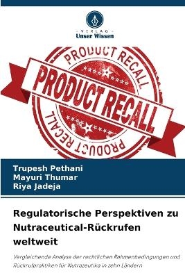 Regulatorische Perspektiven zu Nutraceutical-R&uuml;ckrufen weltweit - Trupesh Pethani, Mayuri Thumar, Riya Jadeja