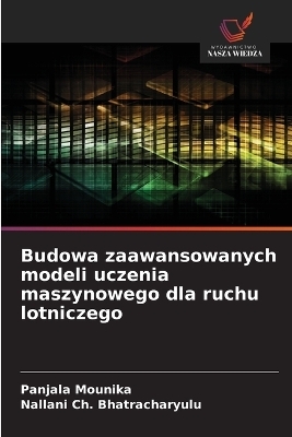 Budowa zaawansowanych modeli uczenia maszynowego dla ruchu lotniczego - Panjala Mounika, Nallani Ch Bhatracharyulu