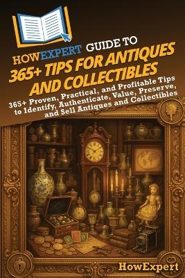 HowExpert Guide to 365+ Tips for Antiques and Collectibles -  HowExpert