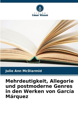 Mehrdeutigkeit, Allegorie und postmoderne Genres in den Werken von García Márquez
