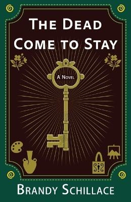 The Dead Come to Stay - Brandy Schillace