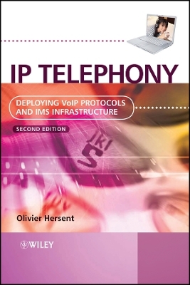 IP Telephony &ndash; Deploying VoIP Protocols and IMS Infrastructure 2e - Olivier Hersent