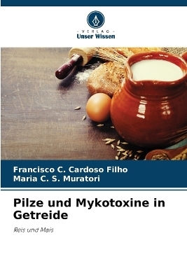 Pilze und Mykotoxine in Getreide - Francisco C Cardoso Filho, Maria C S Muratori
