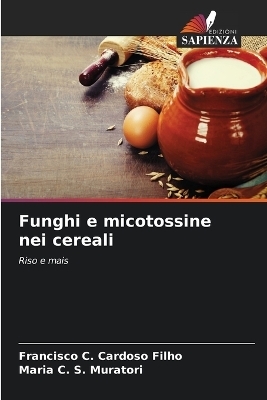 Funghi e micotossine nei cereali - Francisco C Cardoso Filho, Maria C S Muratori