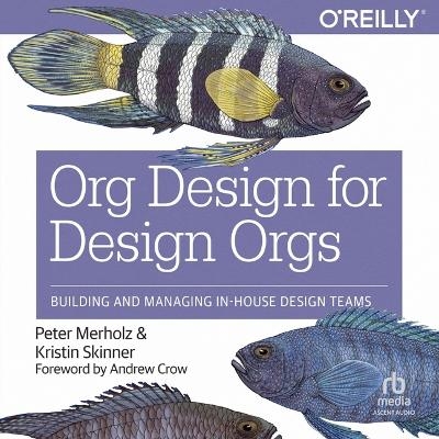 Org Design for Design Orgs - Kristin Skinner, Peter Merholz