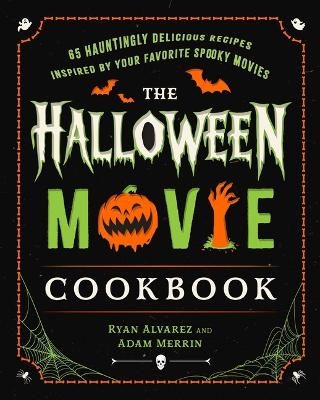The Halloween Movie Cookbook - Ryan Alvarez, Adam Merrin