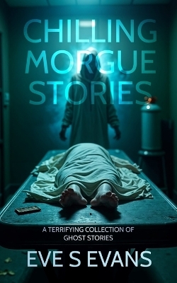 Chilling Morgue Stories - Eve Evans