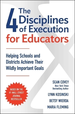 The 4 Disciplines of Execution for Educators - Sean Covey, Lynn Kosinski, Betsy Wierda, Maria Fleming