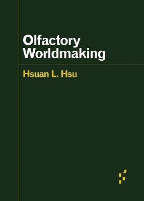 Olfactory Worldmaking - Hsuan L. Hsu