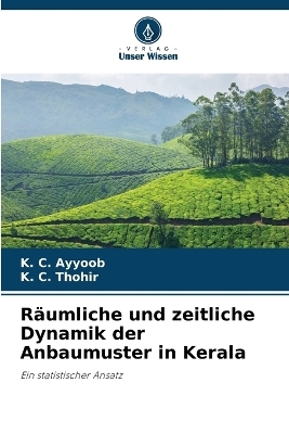 R&auml;umliche und zeitliche Dynamik der Anbaumuster in Kerala - K C Ayyoob, K C Thohir