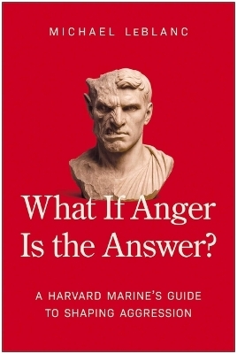 What If Anger Is the Answer? - Michael LeBlanc