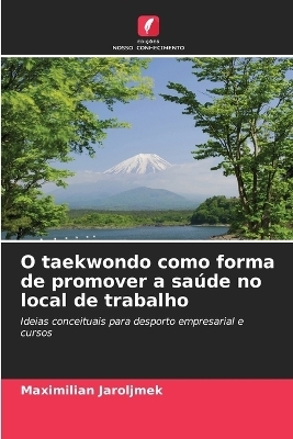 O taekwondo como forma de promover a saúde no local de trabalho - Maximilian Jaroljmek