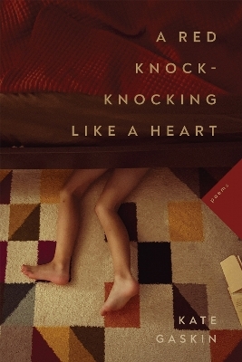 A Red Knock-Knocking Like a Heart - Kate Gaskin