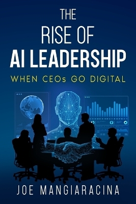The Rise of AI Leadership - Joe Mangiaracina