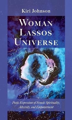 Woman Lassos Universe - Kiri Johnson