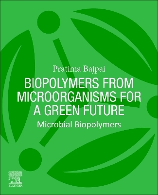 Biopolymers from Microorganisms for a Green Future - Pratima Bajpai