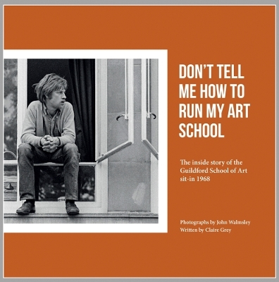 Don't Tell Me How to Run My Art School - John Walmsley
