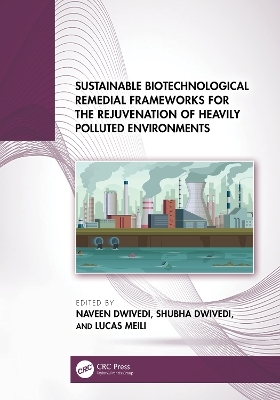 Sustainable Biotechnological Remedial Frameworks for the Rejuvenation of Heavily Polluted Environments - 