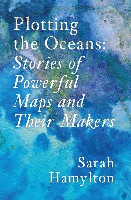 Plotting the Oceans - Sarah Hamylton