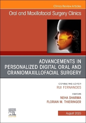 Advancements in Personalized Digital Oral Surgery, An Issue of Oral and Maxillofacial Surgery Clinics of North America