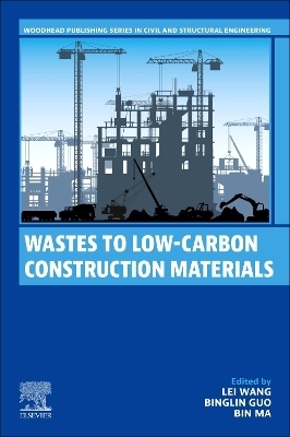Wastes to Low-Carbon Construction Materials