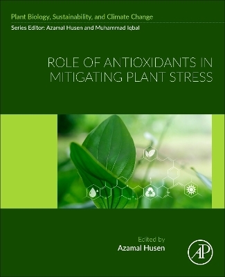 Role of Antioxidants in Mitigating Plant Stress - 