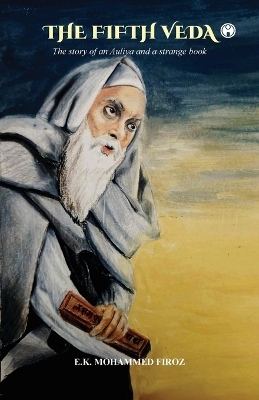 THE FIFTH VEDA: The story of an Auliya and a strange book -  E K Mohammed Firoz